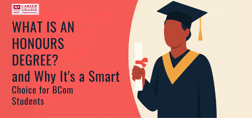 What Is An Honours Degree and Why It’s a Smart Choice for BCom Students